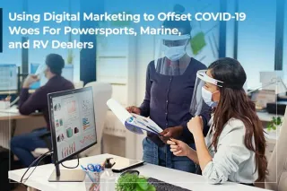  Using Digital Marketing to Offset COVID-19 Woes For Powersports, Marine, and RV Dealers