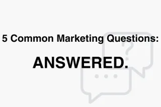 5 Common Marketing Questions ANSWERED