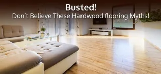 Busted! Don’t Believe These Hardwood flooring Myths!