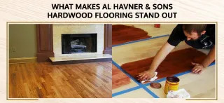 What Makes Al Havner & Sons Hardwood Flooring Stand Out