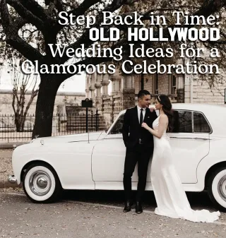 Step Back in Time: Old Hollywood Wedding Ideas for a Glamorous Celebration