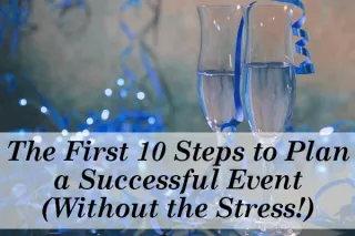 The First 10 Steps to Plan a Successful Event (Without the Stress!)