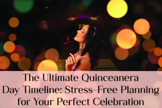 The Ultimate Quinceañera Day Timeline: Stress-Free Planning for Your Perfect Celebration