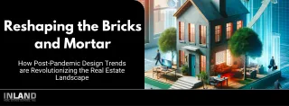 Reshaping the Bricks and Mortar: Post-Pandemic Design Trends Revolutionizing Real Estate