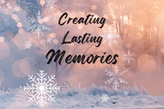 Creating Lasting Memories with Loved Ones