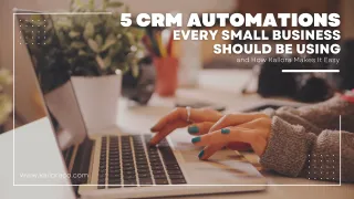 5 CRM Automations Every Small Business Should Be Using