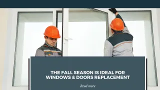 The Fall Season Is Ideal For Windows & Doors Replacement