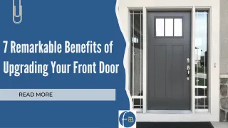7 Remarkable Benefits of Upgrading Your Front Door