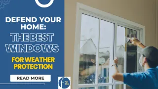 Defend Your Home: The Best Windows for Weather Protection