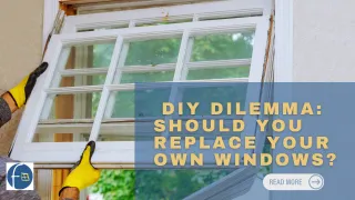 Navigating the DIY Dilemma: Should You Replace Your Own Windows?
