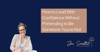 How to lead with confidence without pretending to be someone you’re not