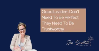 Good leaders don’t need to be perfect, they need to be trustworthy