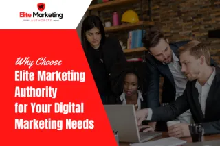 Why Choose elitemarketingauthority.com for Your Digital Marketing Needs
