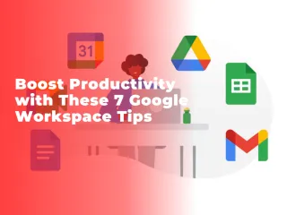 Boost Productivity with These 7 Google Workspace Tips