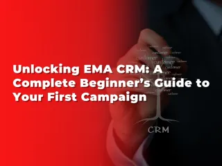 Unlocking EMA CRM: A Complete Beginner’s Guide to Your First Campaign