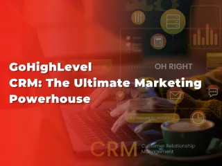 GoHighLevel CRM: The Ultimate Marketing Powerhouse
