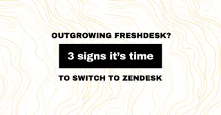 Outgrowing Freshdesk? 3 Signs It's Time to Switch to Zendesk