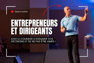 Entrepreneurs et dirigeants : Ayez le courage d’assumer vos décisions et de ne pas être aimés !