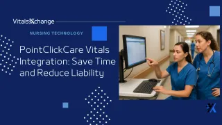 PointClickCare Vitals Integration: Save Time and Reduce Liability