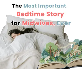 The Most Important Bedtime Story for Midwives, Ever