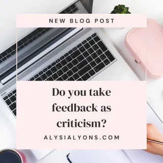Do you take feedback as criticism?