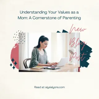 Understanding Your Values as a Mom: A Cornerstone of Parenting