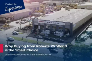 Used Motorhomes for Sale in Melbourne – Why Buying from Roberts RV World is the Smart Choice