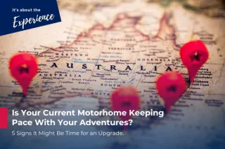 Is Your Current Motorhome Keeping Pace With Your Adventures? 