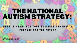 The National Autism Strategy: What It Means for Your Business and How to Prepare for the Future