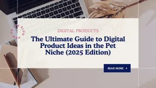 The Ultimate Guide to Digital Product Ideas in the Pet Niche (2025 Edition)