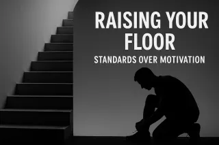 Raising Your Floor - Standards Over Motivation