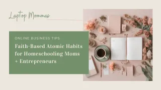 Faith-Based Atomic Habits for Homeschooling Entrepreneurs: Small Actions That Lead to Big Business and Homeschooling Success