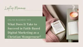 What Does It Take to Succeed in Faith-Based Digital Marketing as a Christian Mompreneur?