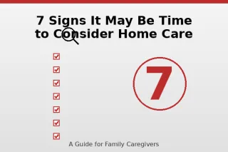 7 Signs It May Be Time to Consider Home Care for a Loved One