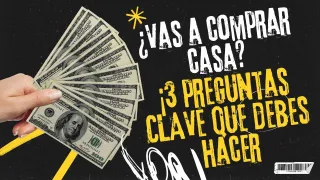 ¿Vas a comprar casa?_ ¡3 preguntas CLAVE que debes hacer