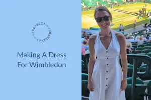 Making A Dress For Wimbledon
