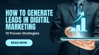 How to Generate Leads in Digital Marketing: 10 Proven Strategies