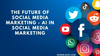 Future of Social Media Marketing - AI in Social Media Marketing
