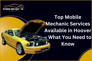 Top Mobile Mechanic Services Available in Hoover – What You Need to Know