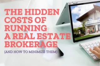 The Hidden Costs of Running a Real Estate Brokerage (And How to Minimize Them