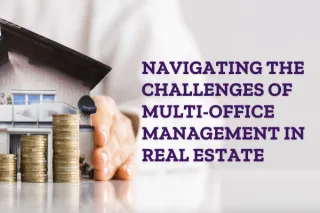 Navigating the Challenges of Multi-Office Management in Real Estate