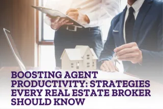Boosting Agent Productivity: Strategies Every Real Estate Broker Should Know