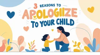 3 Reasons to Apologize to Your Child