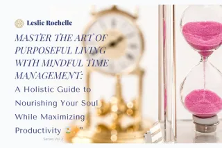 Time Management: Mastering the Art of Purposeful Living