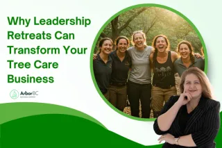 Why Leadership Retreats Can Transform Your Tree Care Business
