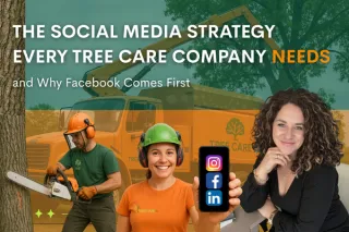 The Social Media Strategy Every Tree Care Company Needs and Why Facebook Comes First