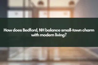 How does Bedford, NH balance small-town charm with modern living?