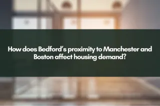 How does Bedford’s proximity to Manchester and Boston affect housing demand?