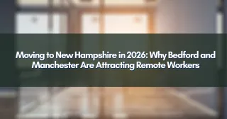 Moving to New Hampshire in 2026: Why Bedford and Manchester Are Attracting Remote Workers