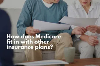 How Does Your Medicare Plan Coordinate With Other Insurance?